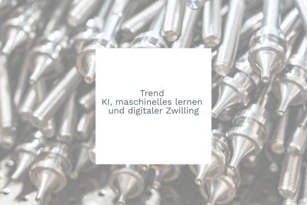 Trend KI, maschinelles Lernen und digitaler Zwilling